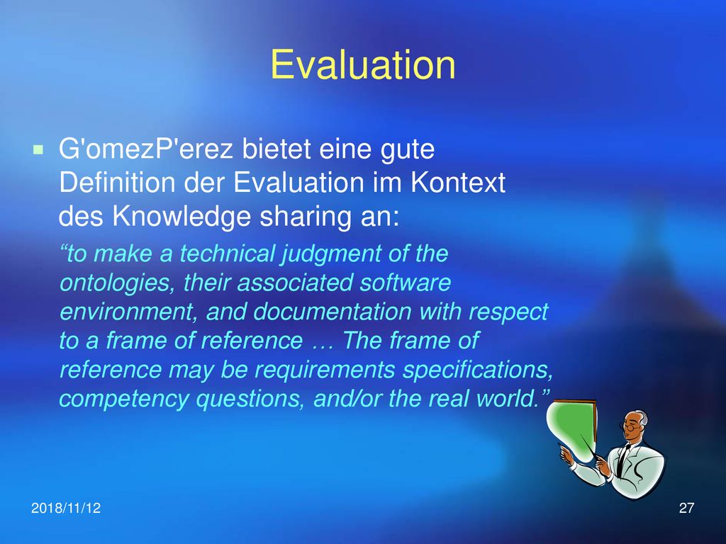 Evaluation G omez­P erez bietet eine gute Definition der Evaluation im Kontext des Knowledge sharing an: