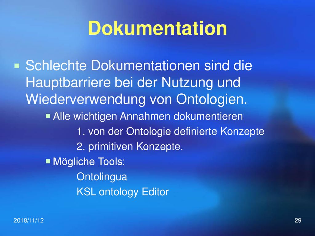 Dokumentation Schlechte Dokumentationen sind die Hauptbarriere bei der Nutzung und Wiederverwendung von Ontologien.