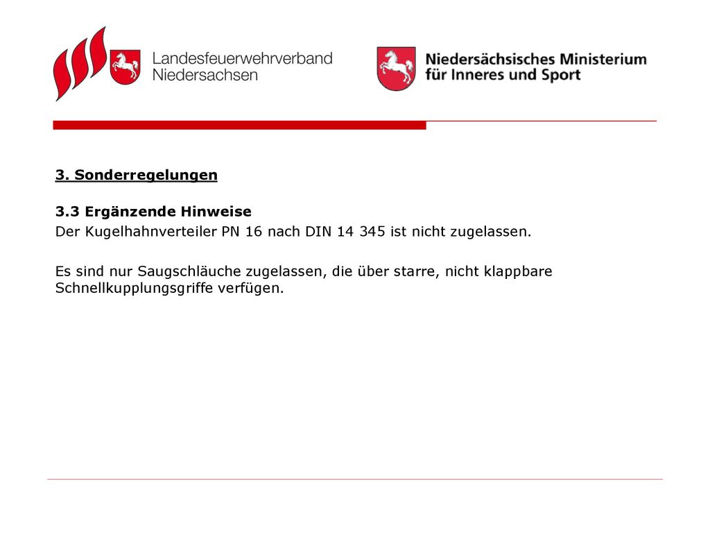 3. Sonderregelungen 3.3 Ergänzende Hinweise. Der Kugelhahnverteiler PN 16 nach DIN ist nicht zugelassen.