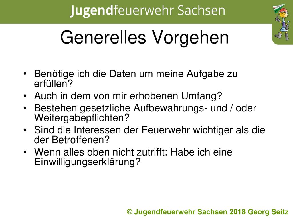 Generelles Vorgehen Benötige ich die Daten um meine Aufgabe zu erfüllen Auch in dem von mir erhobenen Umfang