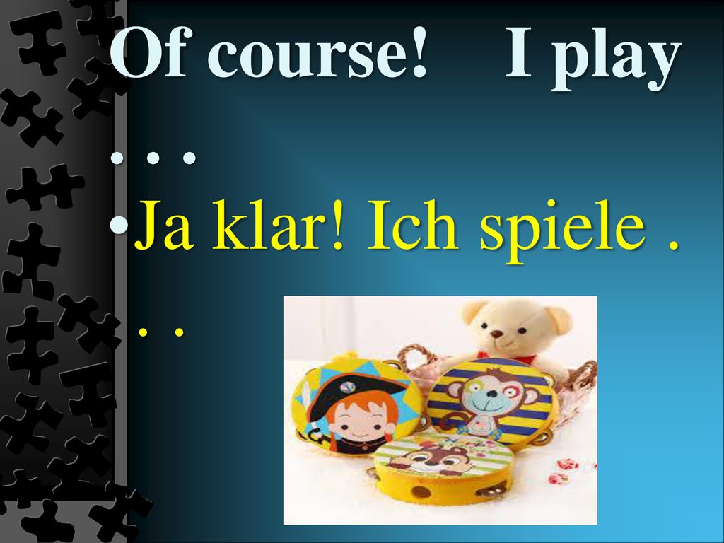 Of course! I play Ja klar! Ich spiele . . .