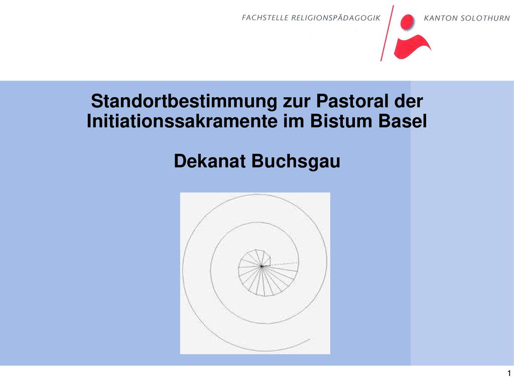 Standortbestimmung zur Pastoral der Initiationssakramente im Bistum Basel Dekanat Buchsgau