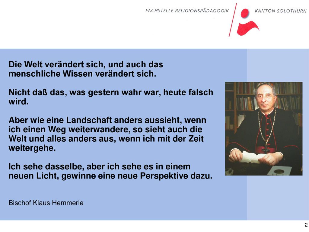 Die Welt verändert sich, und auch das menschliche Wissen verändert sich.