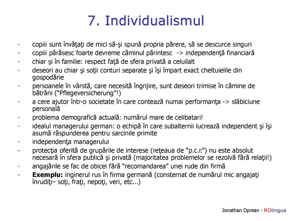 7. Individualismul copiii sunt învăţaţi de mici să-şi spună propria părere, să se descurce singuri.