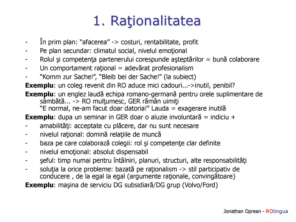 1. Raţionalitatea În prim plan: afacerea -> costuri, rentabilitate, profit. Pe plan secundar: climatul social, nivelul emoţional.