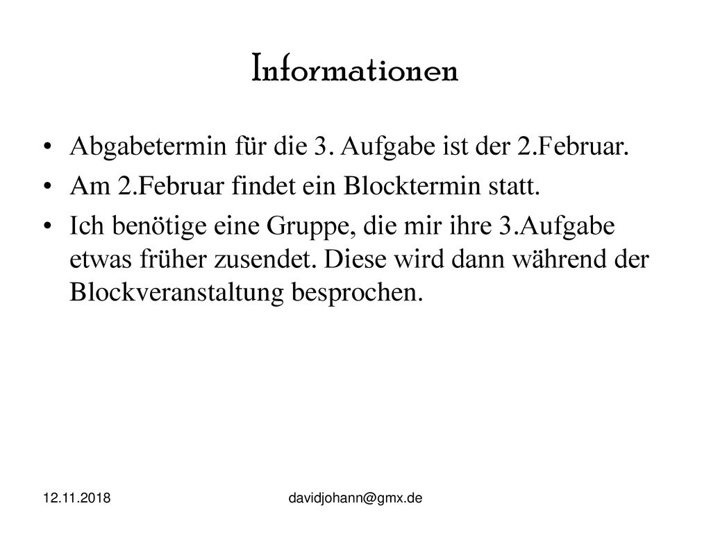 Informationen Abgabetermin für die 3. Aufgabe ist der 2.Februar.