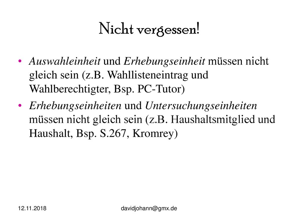 Nicht vergessen! Auswahleinheit und Erhebungseinheit müssen nicht gleich sein (z.B. Wahllisteneintrag und Wahlberechtigter, Bsp. PC-Tutor)
