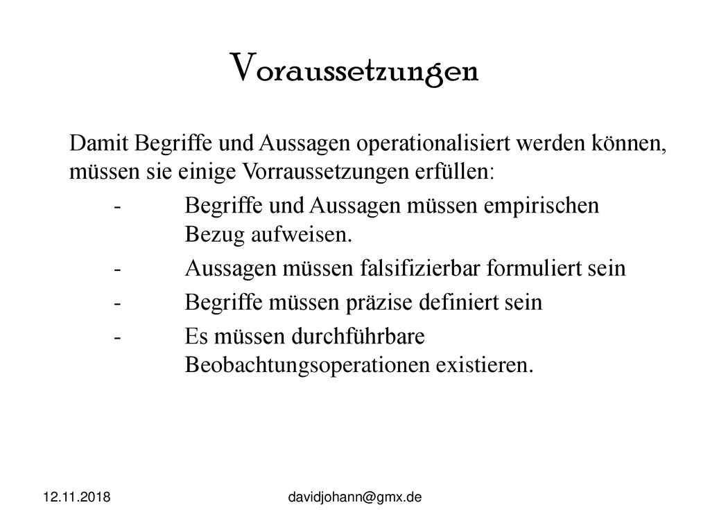 Voraussetzungen Damit Begriffe und Aussagen operationalisiert werden können, müssen sie einige Vorraussetzungen erfüllen: