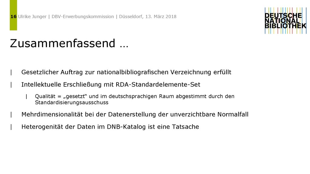 16 Ulrike Junger | DBV-Erwerbungskommission | Düsseldorf, 13. März Zusammenfassend …