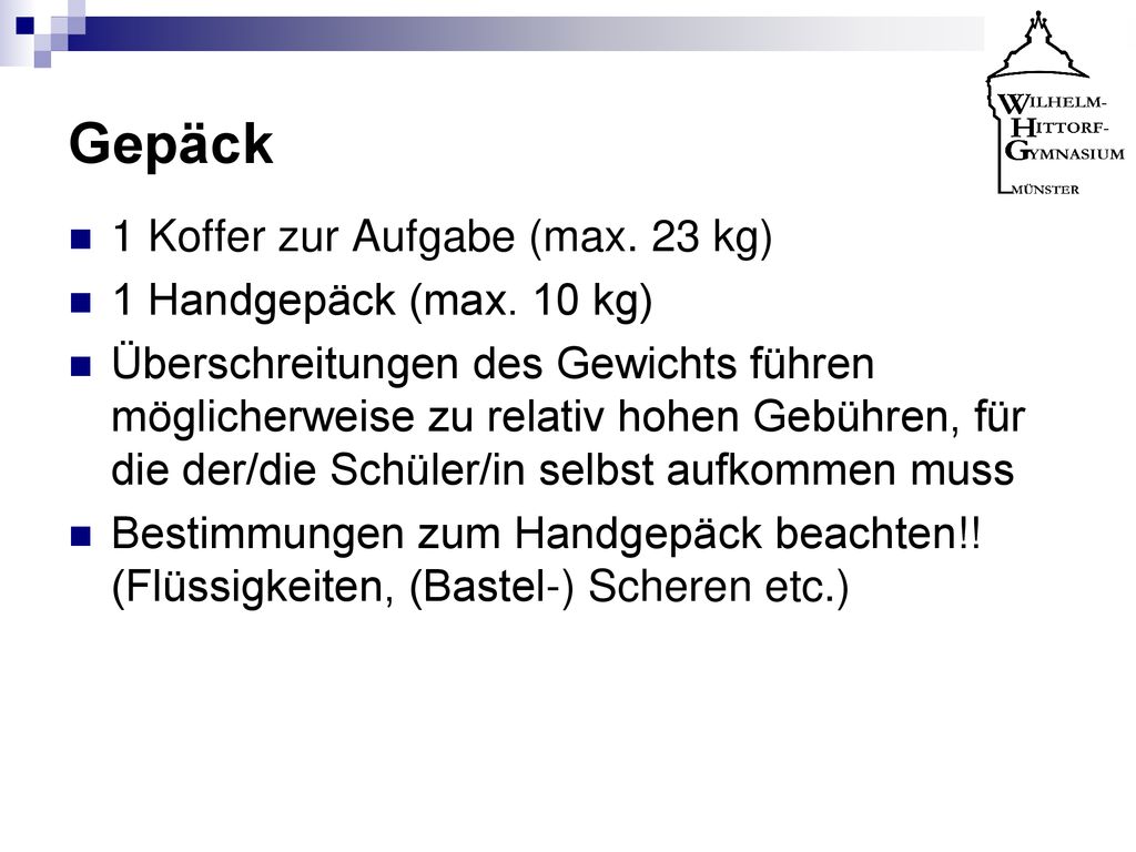 Gepäck 1 Koffer zur Aufgabe (max. 23 kg) 1 Handgepäck (max. 10 kg)