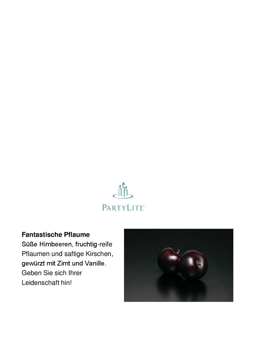 Fantastische Pflaume Süße Himbeeren, fruchtig-reife. Pflaumen und saftige Kirschen, gewürzt mit Zimt und Vanille.