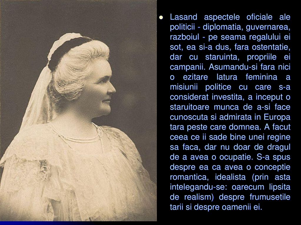 Lasand aspectele oficiale ale politicii - diplomatia, guvernarea, razboiul - pe seama regalului ei sot, ea si-a dus, fara ostentatie, dar cu staruinta, propriile ei campanii.
