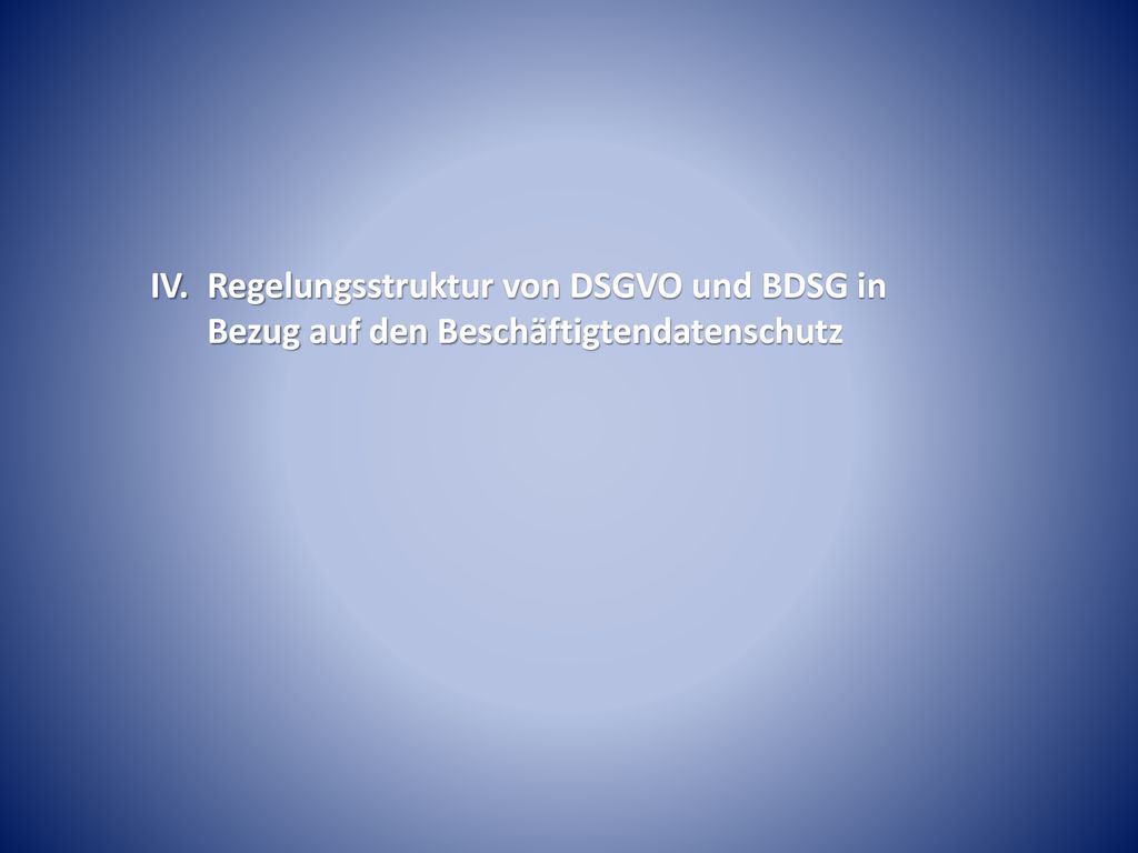 IV. Regelungsstruktur von DSGVO und BDSG in Bezug auf den Beschäftigtendatenschutz