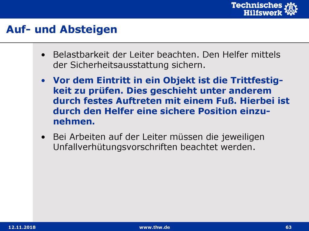 Auf- und Absteigen Belastbarkeit der Leiter beachten. Den Helfer mittels der Sicherheitsausstattung sichern.