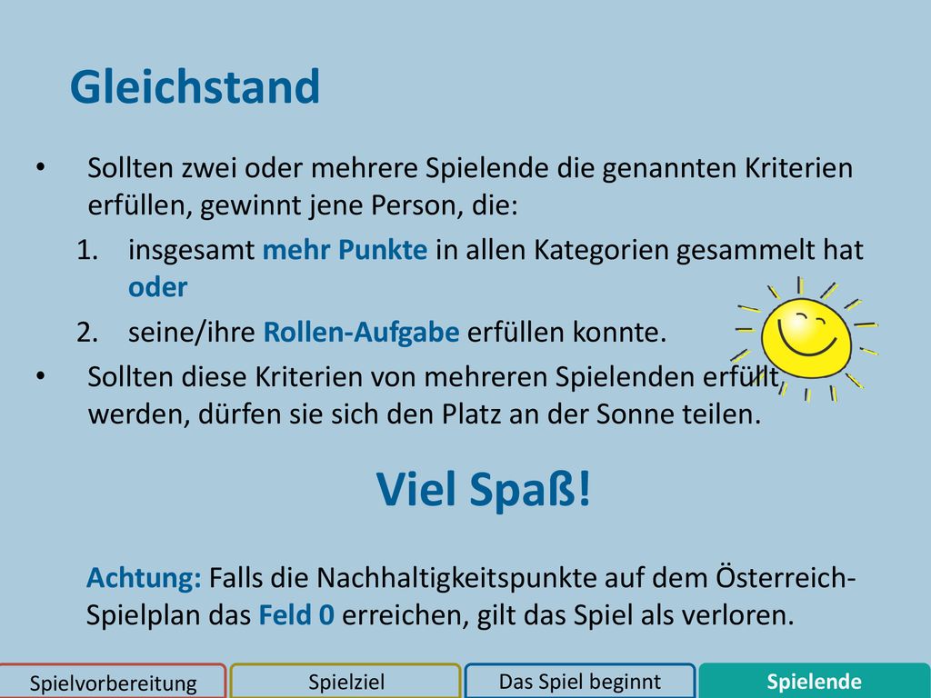 Gleichstand Sollten zwei oder mehrere Spielende die genannten Kriterien erfüllen, gewinnt jene Person, die: