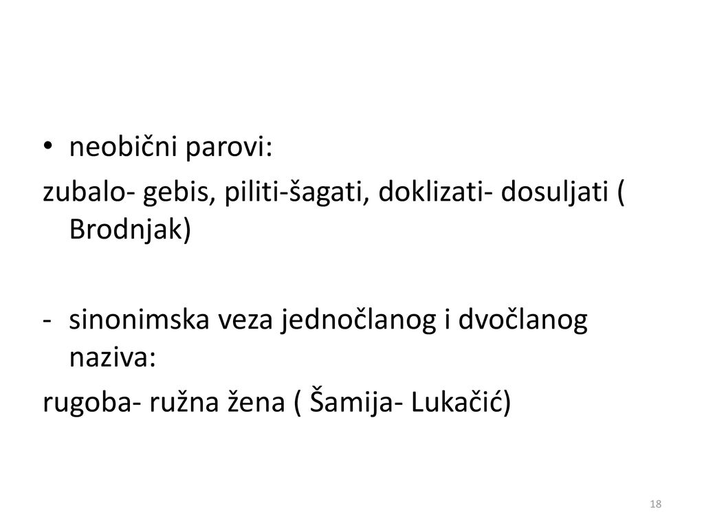 neobični parovi: zubalo- gebis, piliti-šagati, doklizati- dosuljati ( Brodnjak) sinonimska veza jednočlanog i dvočlanog naziva: