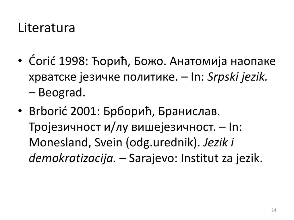 Literatura Ćorić 1998: Ћорић, Божо. Анатомија наопаке хрватске језичке политике. – In: Srpski jezik. – Beograd.