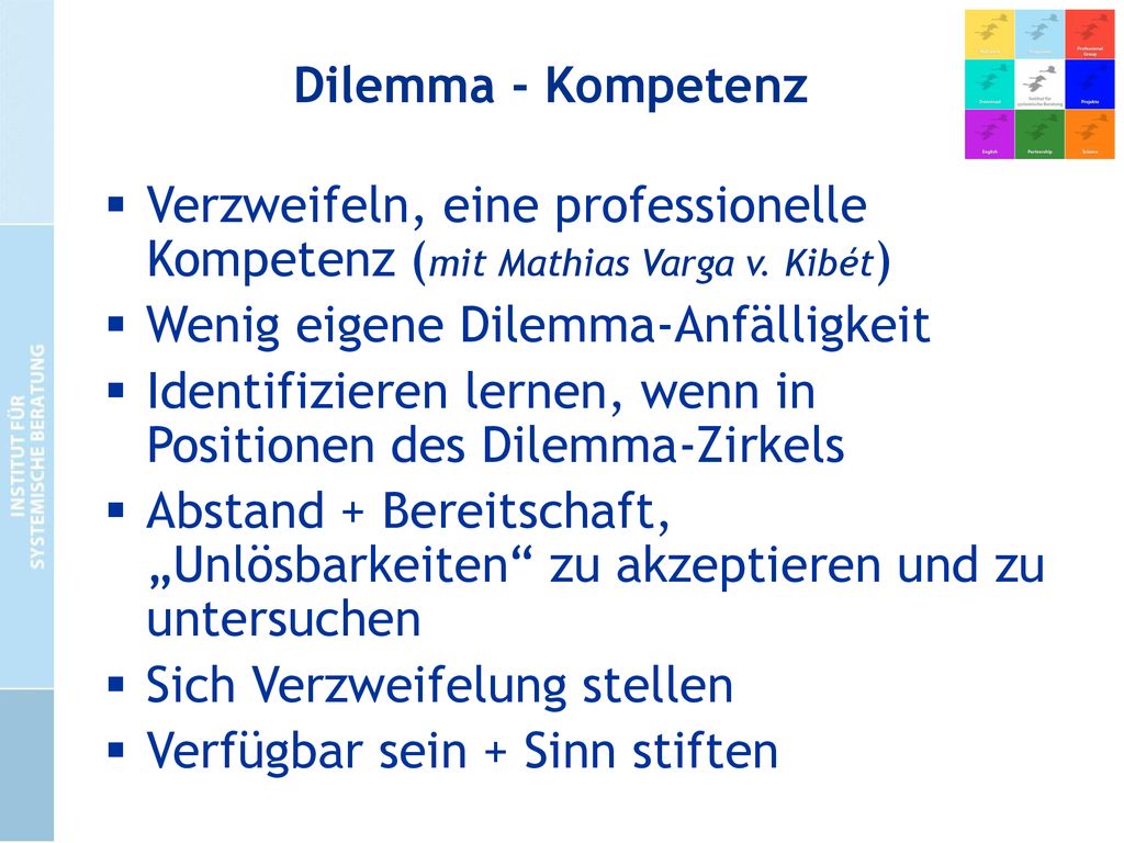 Dilemma - Kompetenz Verzweifeln, eine professionelle Kompetenz (mit Mathias Varga v. Kibét) Wenig eigene Dilemma-Anfälligkeit.