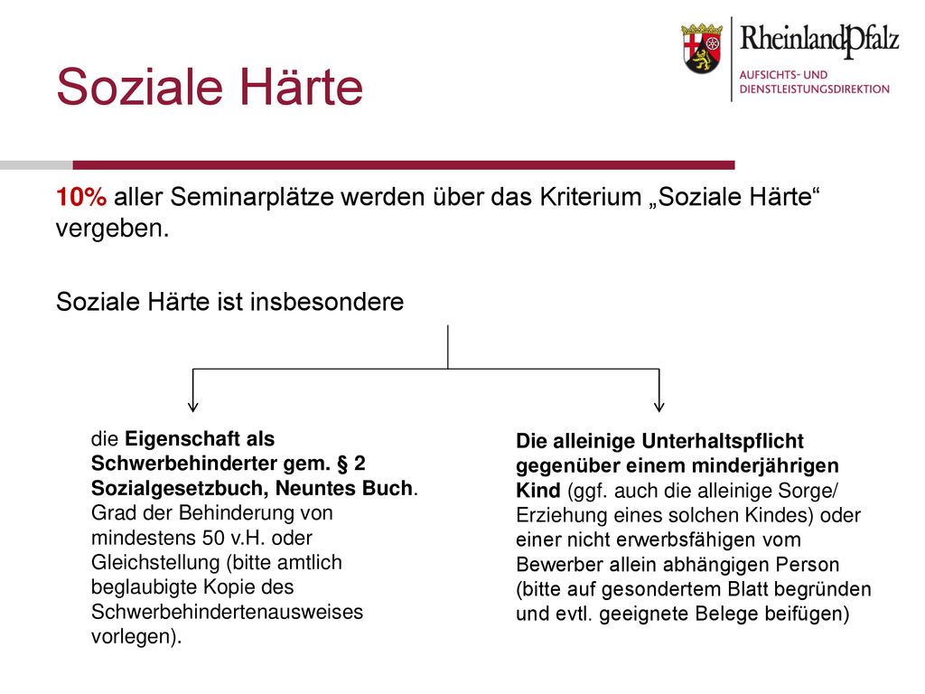 Soziale Härte 10% aller Seminarplätze werden über das Kriterium „Soziale Härte vergeben. Soziale Härte ist insbesondere
