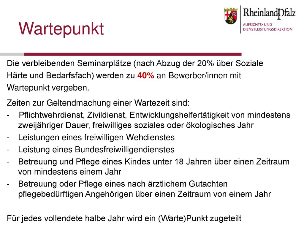 Wartepunkt Die verbleibenden Seminarplätze (nach Abzug der 20% über Soziale. Härte und Bedarfsfach) werden zu 40% an Bewerber/innen mit.