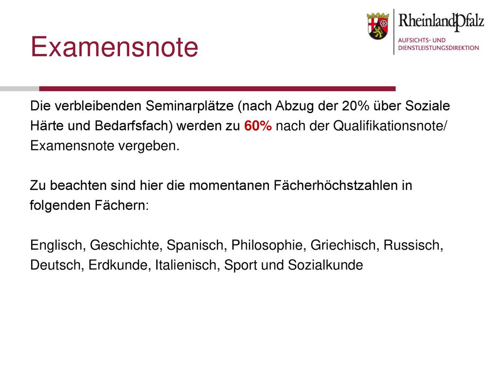 Examensnote Die verbleibenden Seminarplätze (nach Abzug der 20% über Soziale. Härte und Bedarfsfach) werden zu 60% nach der Qualifikationsnote/