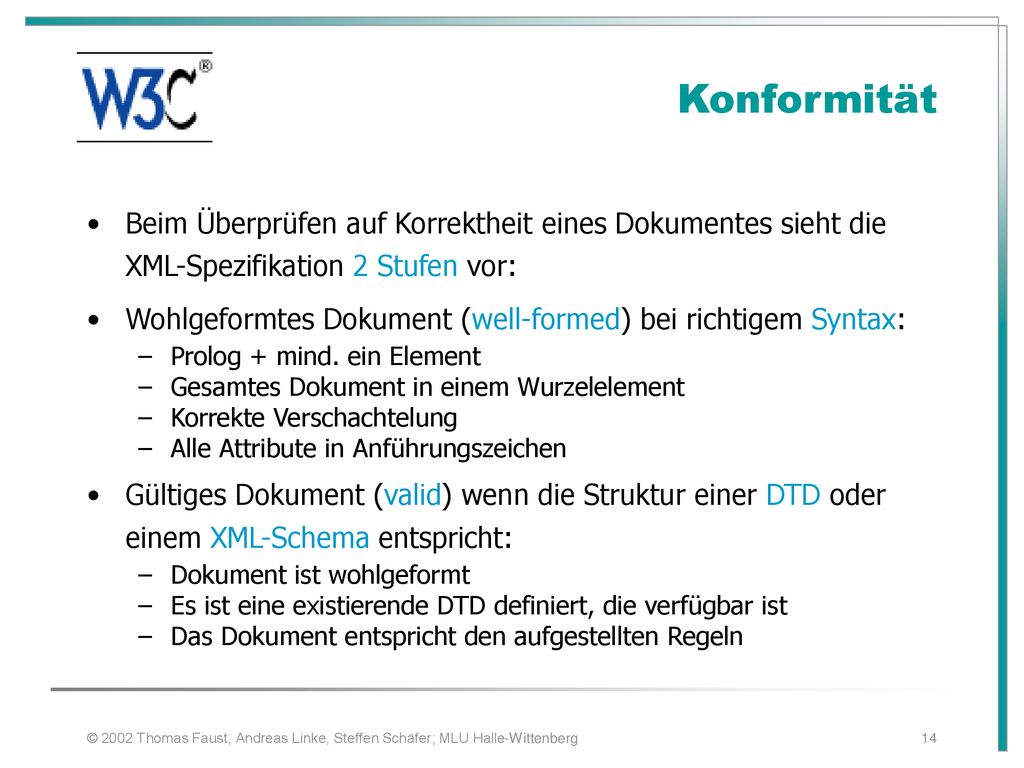 Konformität Beim Überprüfen auf Korrektheit eines Dokumentes sieht die XML-Spezifikation 2 Stufen vor: