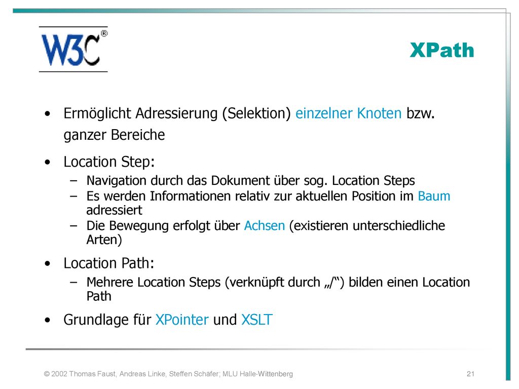 XPath. Ermöglicht Adressierung (Selektion) einzelner Knoten bzw. ganzer Bereiche. Location Step: