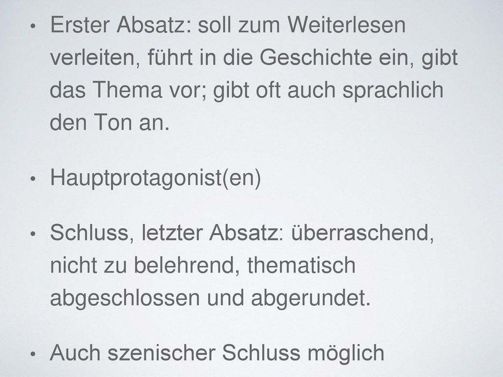 Erster Absatz: soll zum Weiterlesen verleiten, führt in die Geschichte ein, gibt das Thema vor; gibt oft auch sprachlich den Ton an.