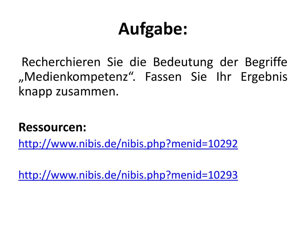 Aufgabe: Recherchieren Sie die Bedeutung der Begriffe „Medienkompetenz . Fassen Sie Ihr Ergebnis knapp zusammen.