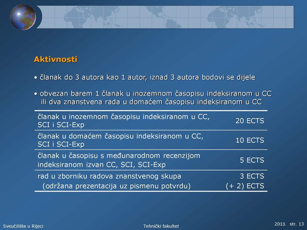 Aktivnosti članak do 3 autora kao 1 autor, iznad 3 autora bodovi se dijele. obvezan barem 1 članak u inozemnom časopisu indeksiranom u CC.
