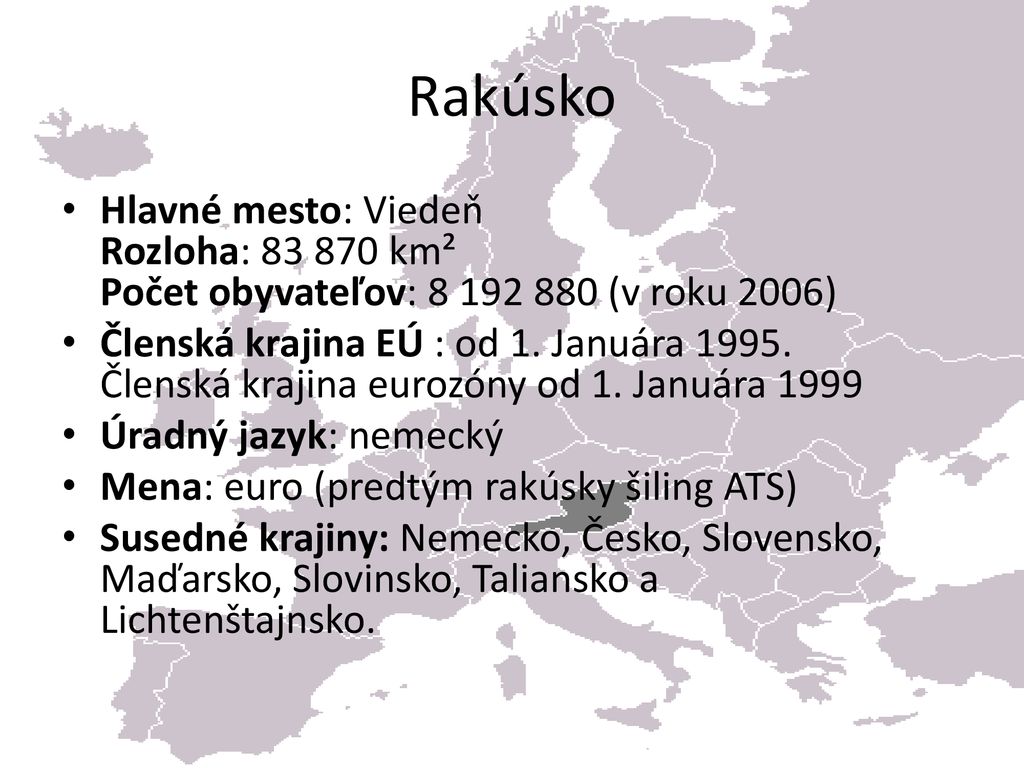 Rakúsko Hlavné mesto: Viedeň Rozloha: km² Počet obyvateľov: (v roku 2006)