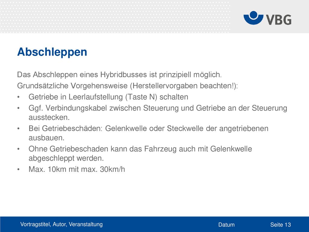Abschleppen Das Abschleppen eines Hybridbusses ist prinzipiell möglich. Grundsätzliche Vorgehensweise (Herstellervorgaben beachten!):