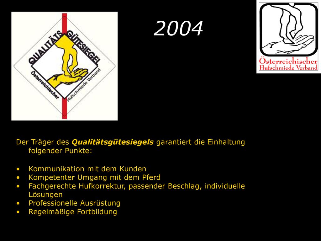 2004 Der Träger des Qualitätsgütesiegels garantiert die Einhaltung folgender Punkte: Kommunikation mit dem Kunden.