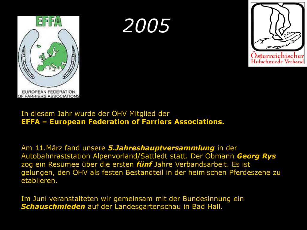 2005 In diesem Jahr wurde der ÖHV Mitglied der EFFA – European Federation of Farriers Associations.