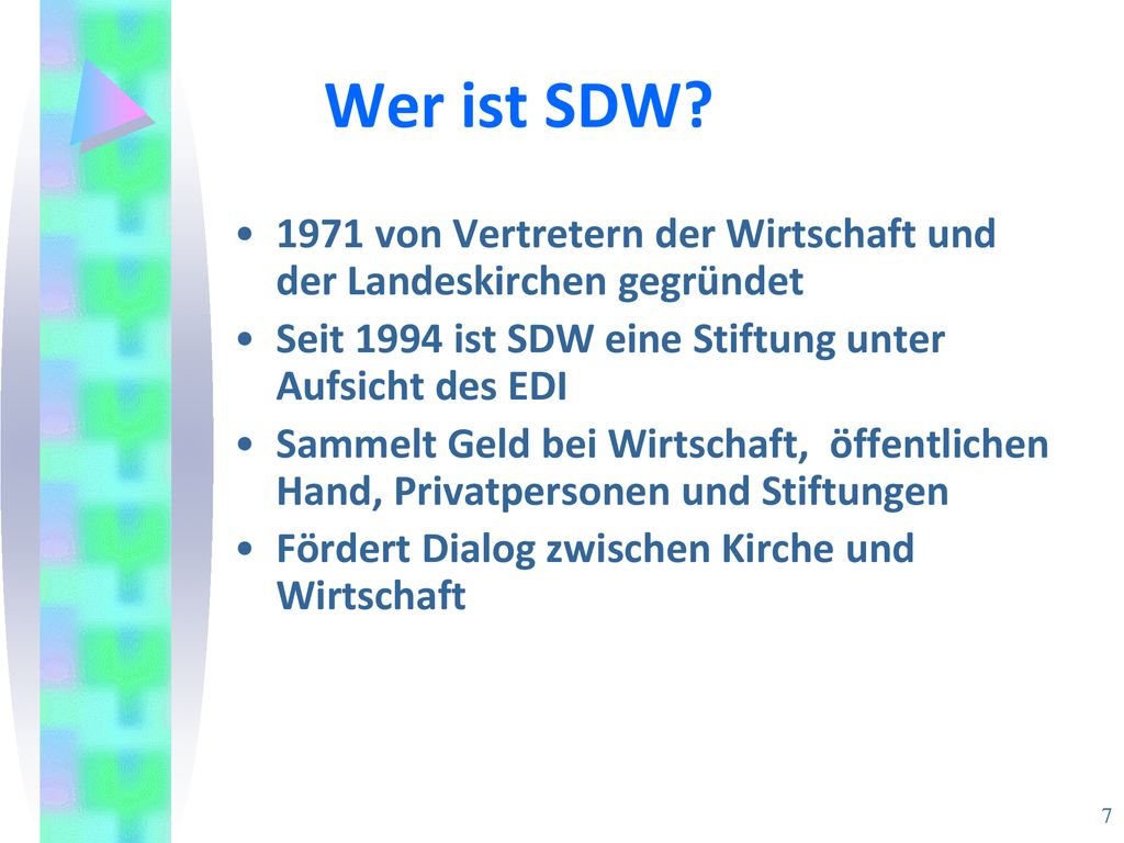 Wer ist SDW 1971 von Vertretern der Wirtschaft und der Landeskirchen gegründet. Seit 1994 ist SDW eine Stiftung unter Aufsicht des EDI.