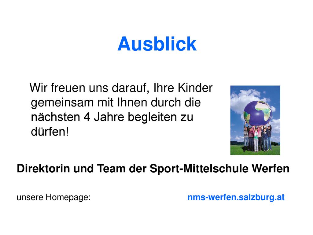 Ausblick Wir freuen uns darauf, Ihre Kinder gemeinsam mit Ihnen durch die nächsten 4 Jahre begleiten zu dürfen!