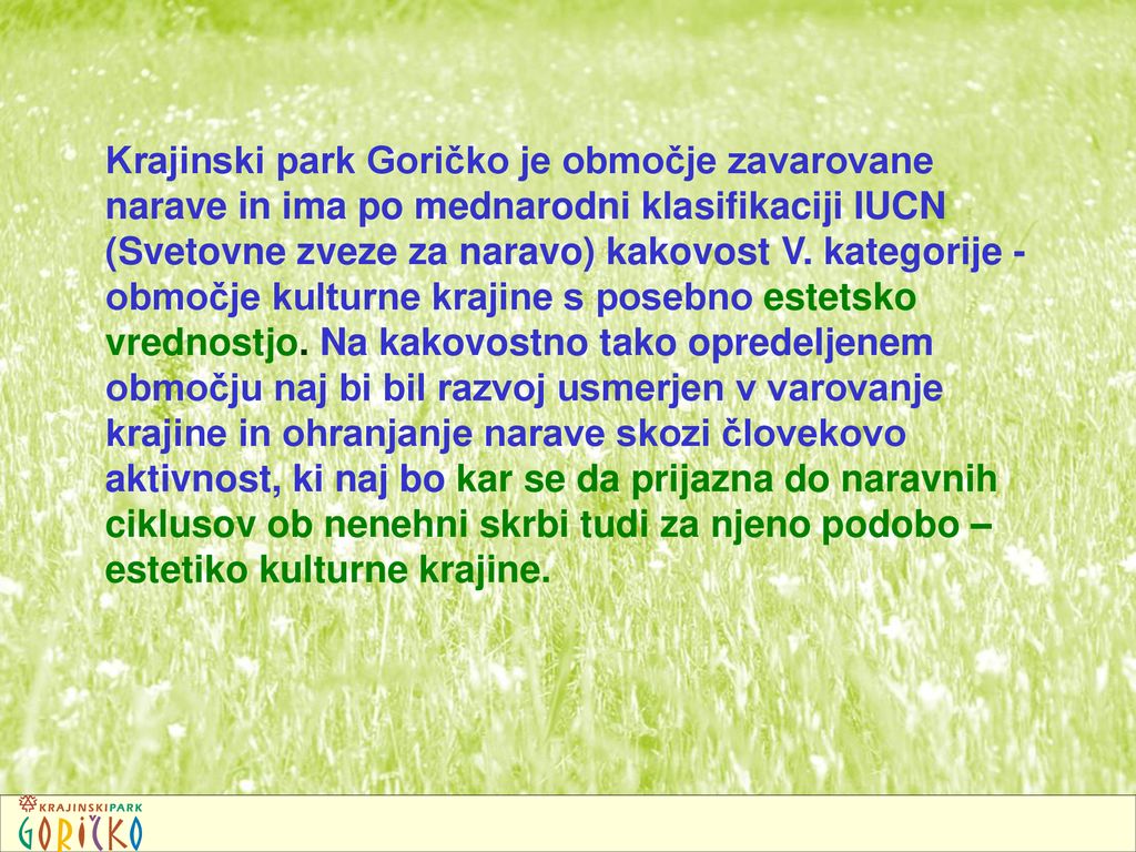 Krajinski park Goričko je območje zavarovane narave in ima po mednarodni klasifikaciji IUCN (Svetovne zveze za naravo) kakovost V.