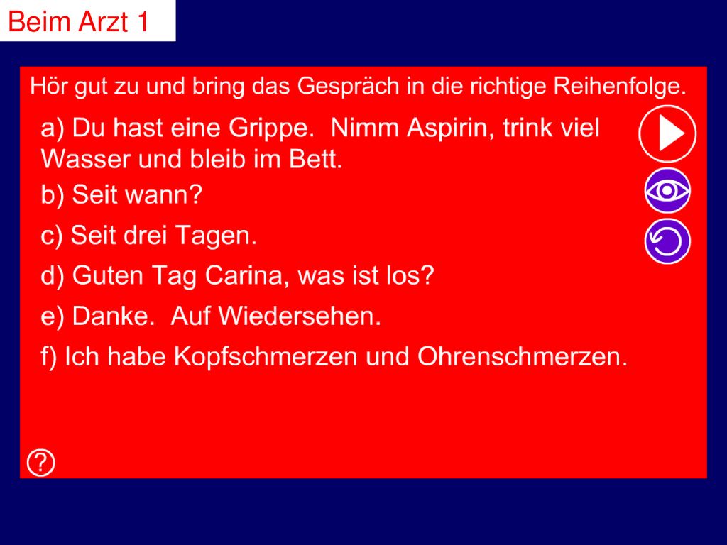 Beim Arzt 1 Pupils listen and work out the correct order of the conversation. Click on the eye to reveal answers, and the arrow to restart.