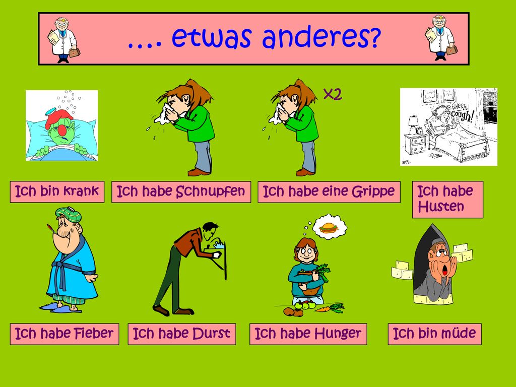 …. etwas anderes x2 Ich bin krank Ich habe Schnupfen