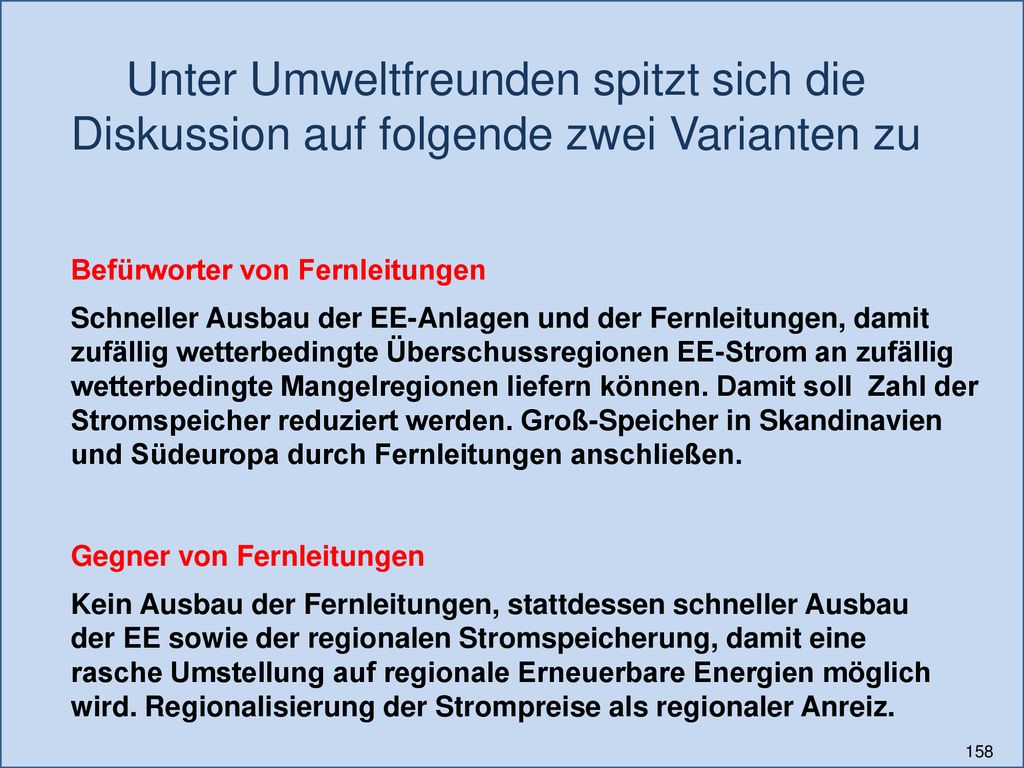 Unter Umweltfreunden spitzt sich die Diskussion auf folgende zwei Varianten zu