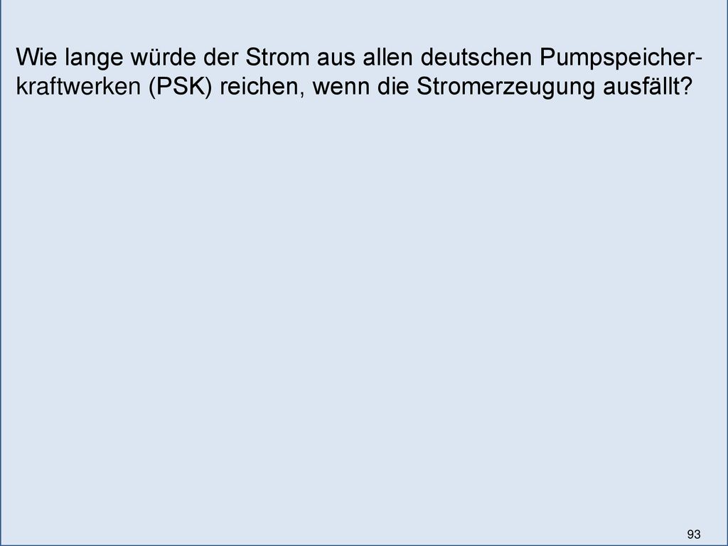 Wie lange würde der Strom aus allen deutschen Pumpspeicher-kraftwerken (PSK) reichen, wenn die Stromerzeugung ausfällt