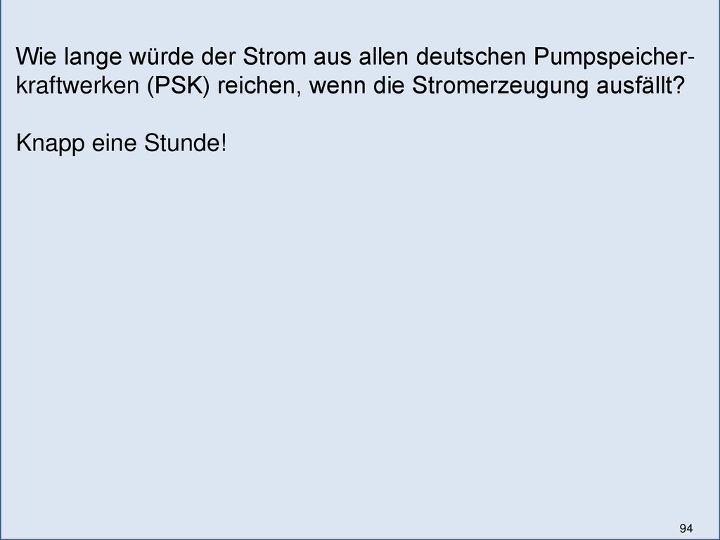 Wie lange würde der Strom aus allen deutschen Pumpspeicher-kraftwerken (PSK) reichen, wenn die Stromerzeugung ausfällt