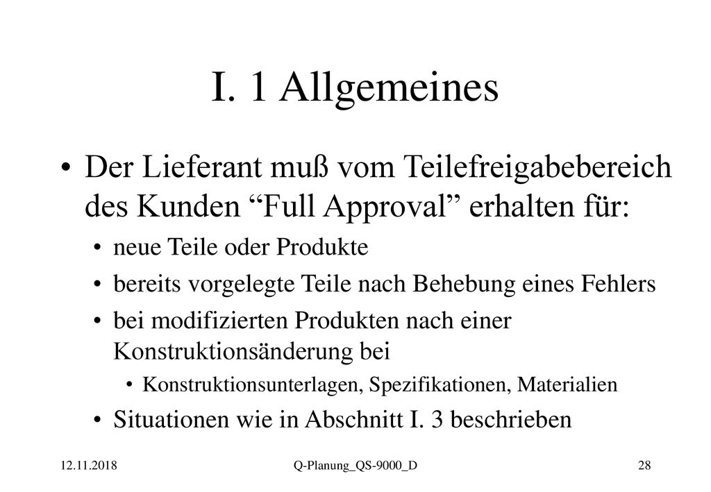 I. 1 Allgemeines Der Lieferant muß vom Teilefreigabebereich des Kunden Full Approval erhalten für: