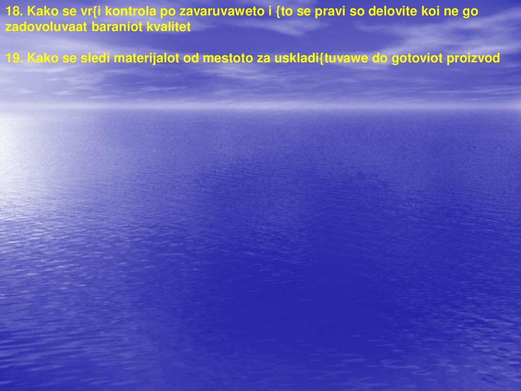 18. Kako se vr{i kontrola po zavaruvaweto i {to se pravi so delovite koi ne go zadovoluvaat baraniot kvalitet