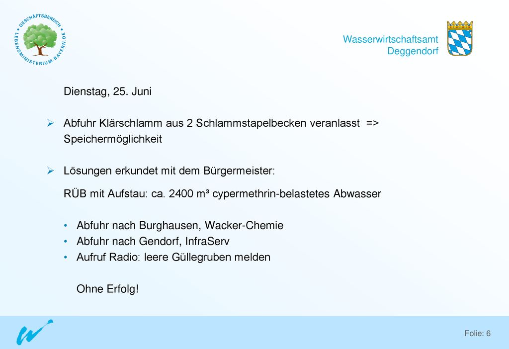 Dienstag, 25. Juni Abfuhr Klärschlamm aus 2 Schlammstapelbecken veranlasst => Speichermöglichkeit.