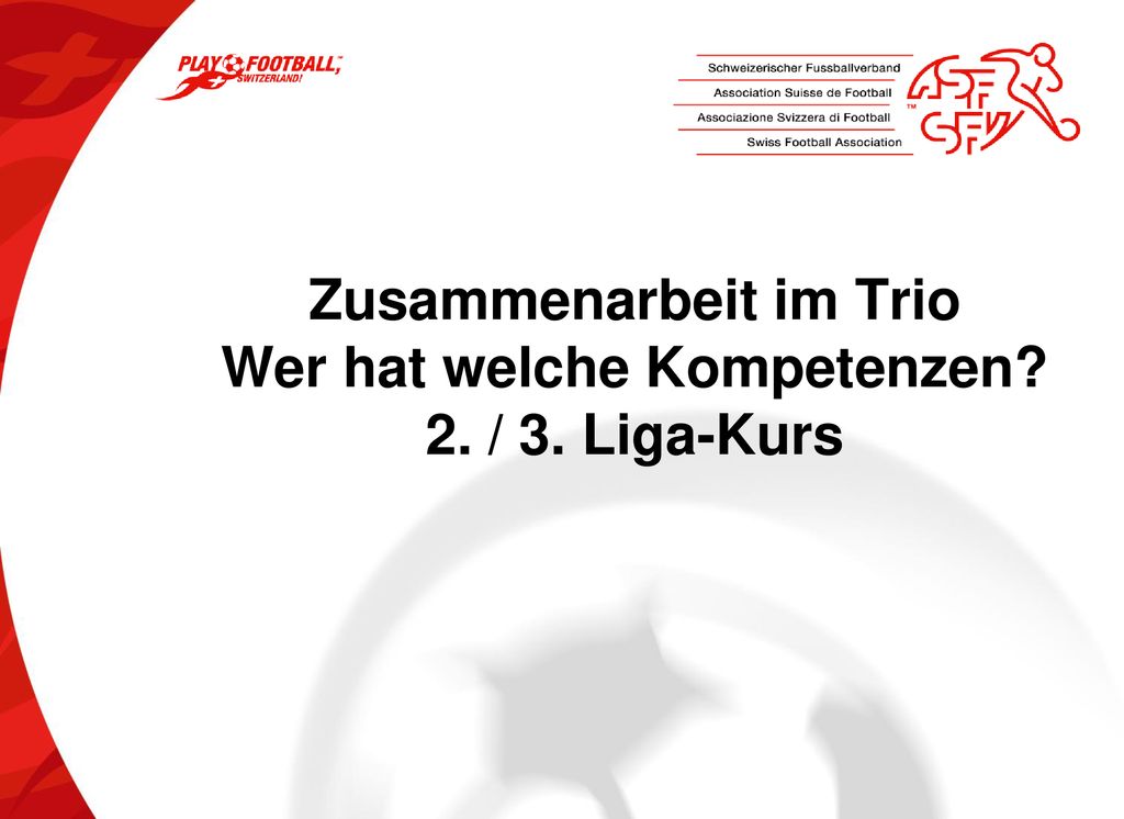 Zusammenarbeit im Trio Wer hat welche Kompetenzen 2. / 3. Liga-Kurs