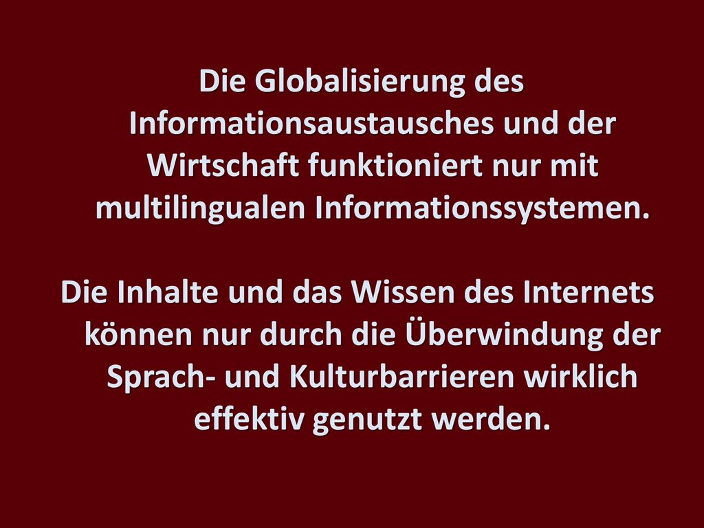 Die Globalisierung des Informationsaustausches und der Wirtschaft funktioniert nur mit multilingualen Informationssystemen.