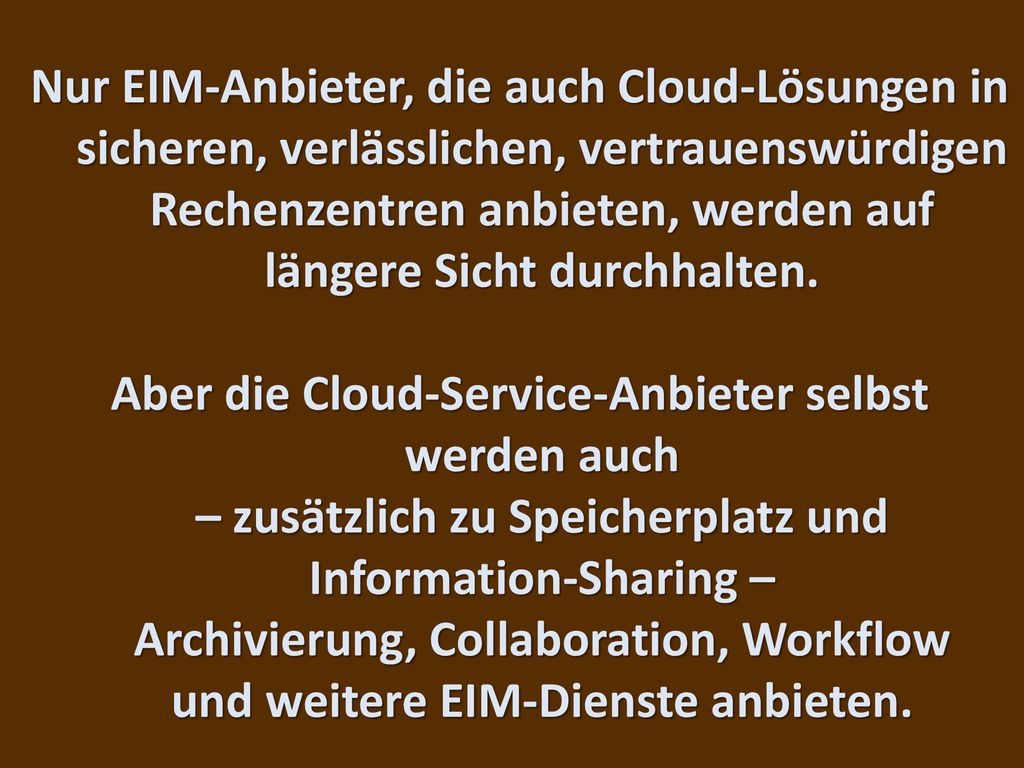 Nur EIM-Anbieter, die auch Cloud-Lösungen in sicheren, verlässlichen, vertrauenswürdigen Rechenzentren anbieten, werden auf längere Sicht durchhalten.