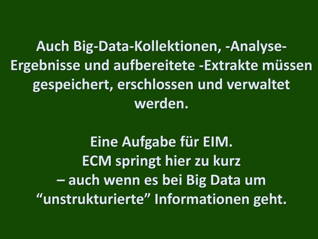 Auch Big-Data-Kollektionen, -Analyse-Ergebnisse und aufbereitete -Extrakte müssen gespeichert, erschlossen und verwaltet werden.