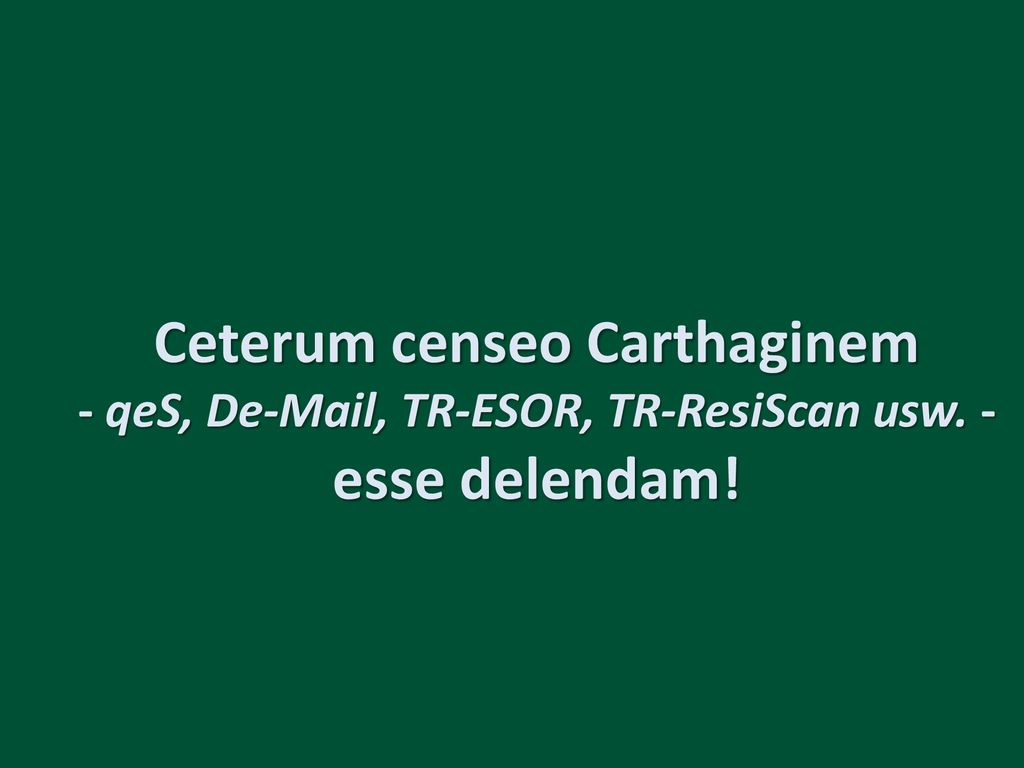 Ceterum censeo Carthaginem - qeS, D , TR-ESOR, TR-ResiScan usw